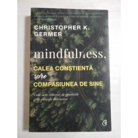 CALEA  CONSTIENTA spre  COMPASIUNEA  DE  SINE - Christopher  K.  GERMER  